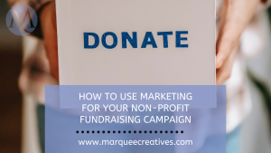 How to Use Marketing for Your Non-Profit Fundraising Campaign