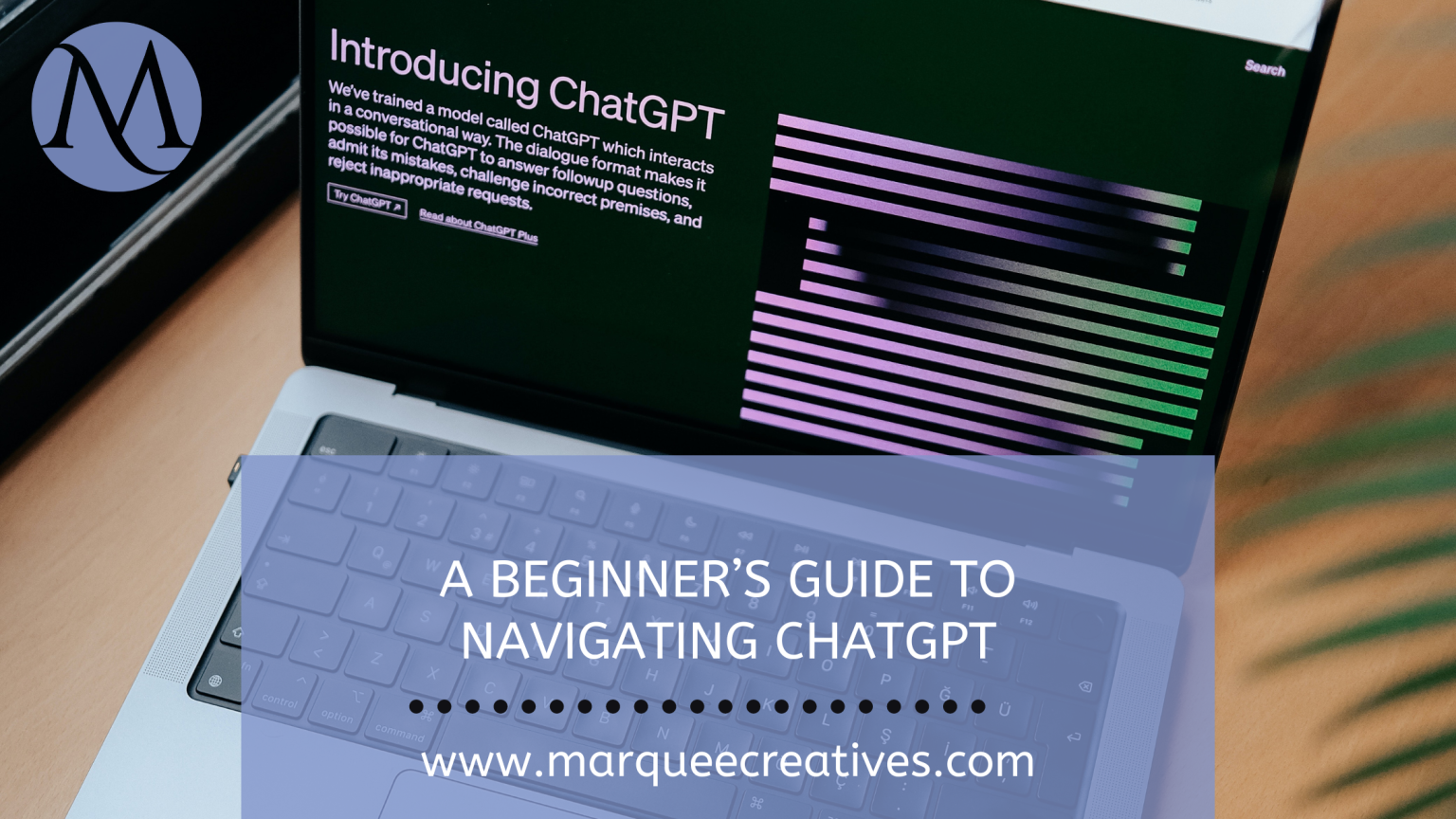 A Beginner’s Guide to Navigating ChatGPT - Marquee Creatives