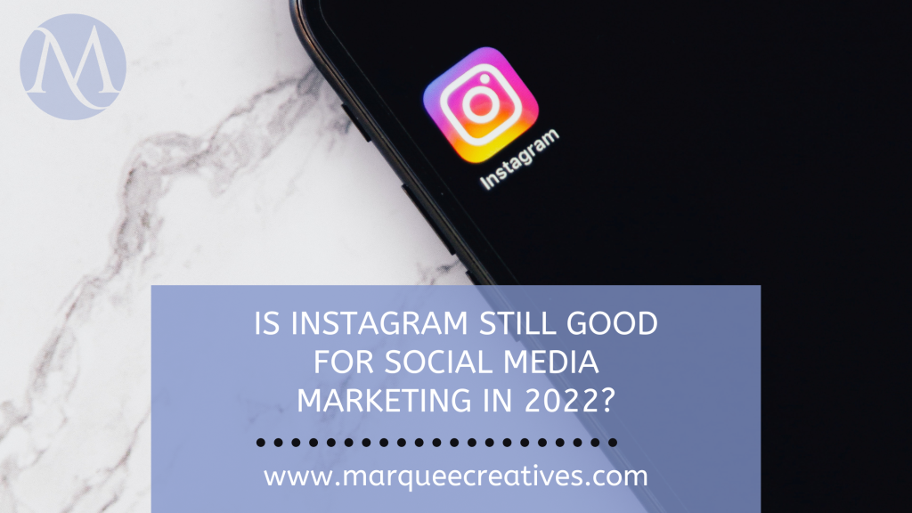 Is Instagram Still Good For Social Media Marketing in 2022?