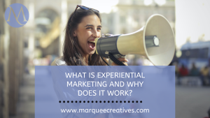 What is Experiential Marketing and Why Does it Work?