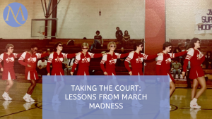 Taking the Court: Lessons from March Madness